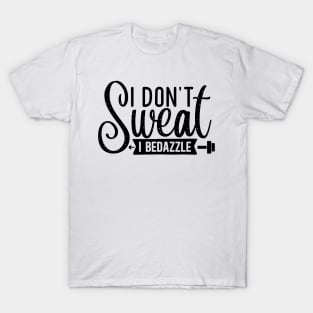 I don't Sweat I Bedazzle T-Shirt